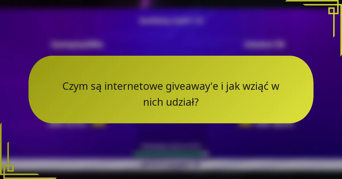 Czym są internetowe giveaway'e i jak wziąć w nich udział?
