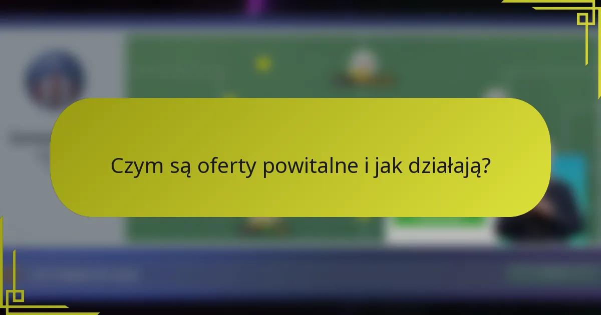 Czym są oferty powitalne i jak działają?