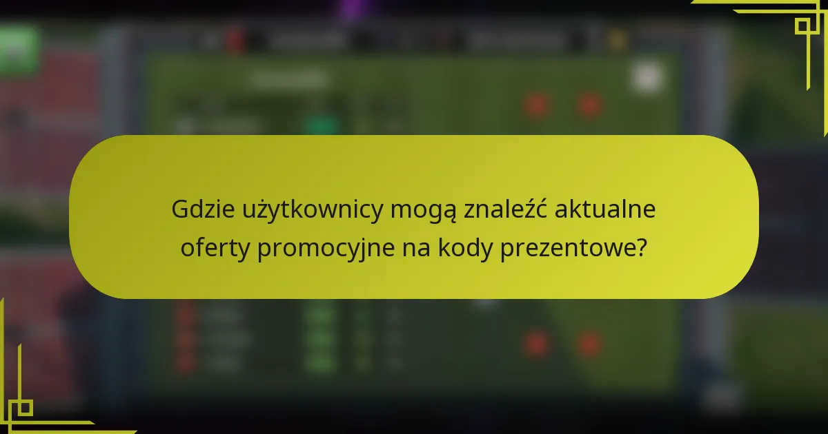 Gdzie użytkownicy mogą znaleźć aktualne oferty promocyjne na kody prezentowe?