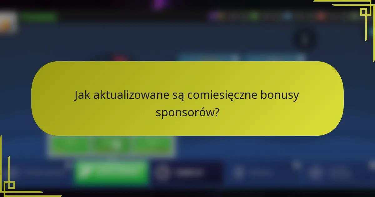 Jak aktualizowane są comiesięczne bonusy sponsorów?
