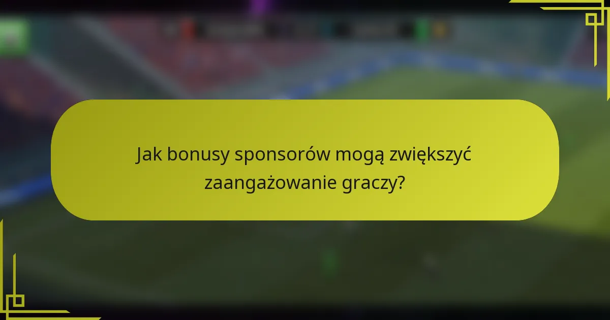 Jak bonusy sponsorów mogą zwiększyć zaangażowanie graczy?