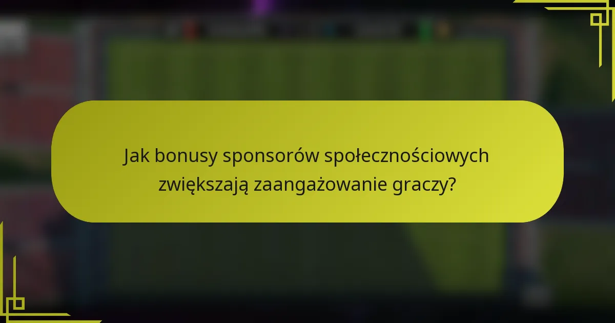Jak bonusy sponsorów społecznościowych zwiększają zaangażowanie graczy?