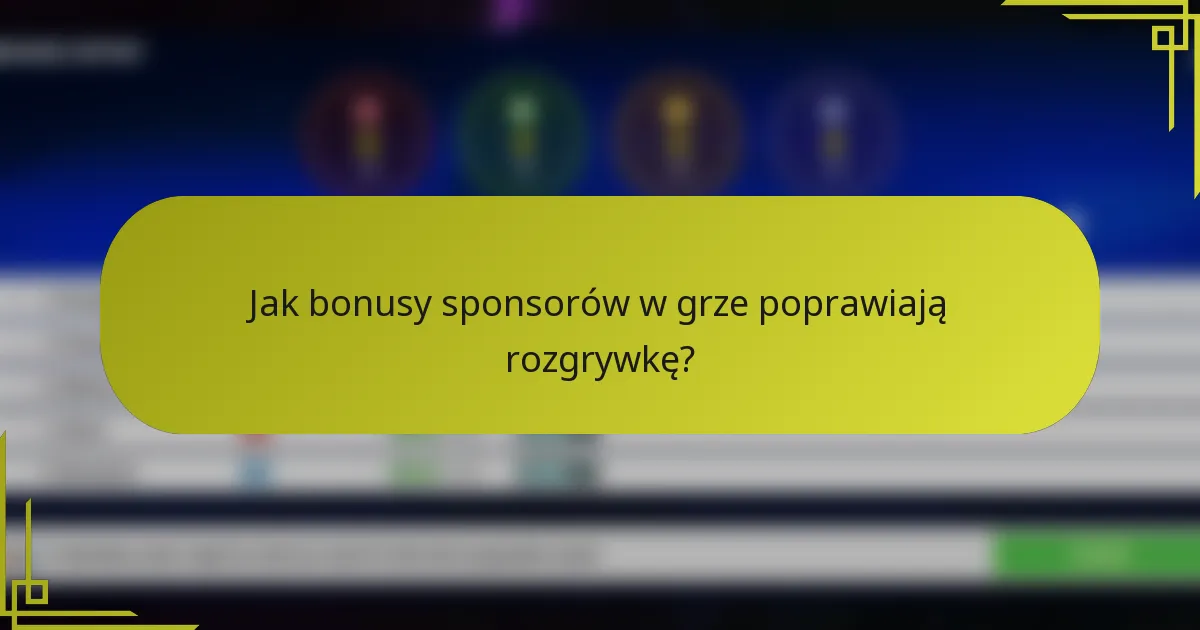 Jak bonusy sponsorów w grze poprawiają rozgrywkę?