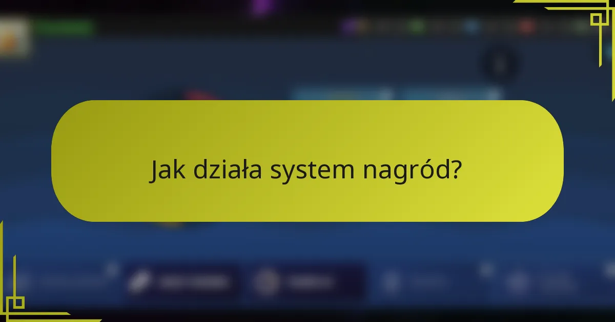 Jak działa system nagród?