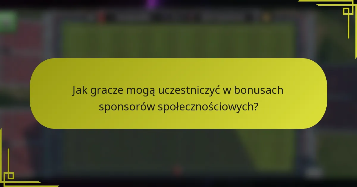 Jak gracze mogą uczestniczyć w bonusach sponsorów społecznościowych?