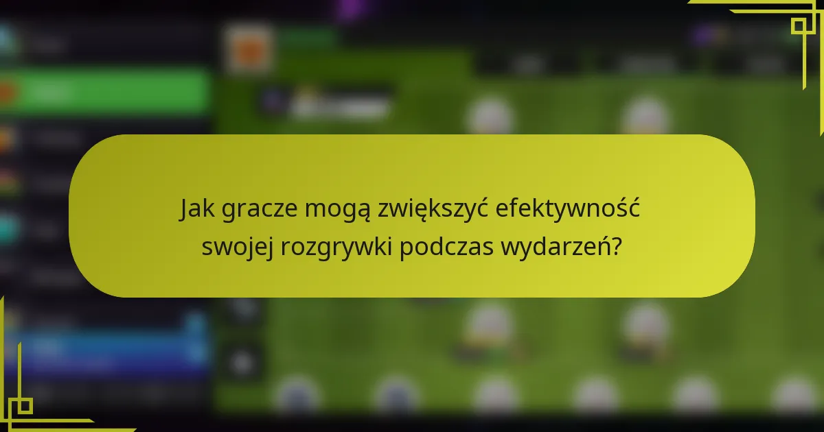 Jak gracze mogą zwiększyć efektywność swojej rozgrywki podczas wydarzeń?