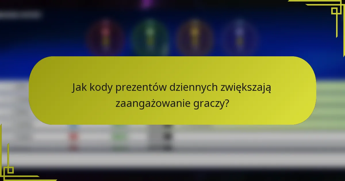 Jak kody prezentów dziennych zwiększają zaangażowanie graczy?