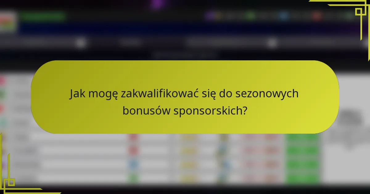 Jak mogę zakwalifikować się do sezonowych bonusów sponsorskich?