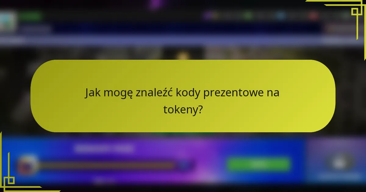 Jak mogę znaleźć kody prezentowe na tokeny?
