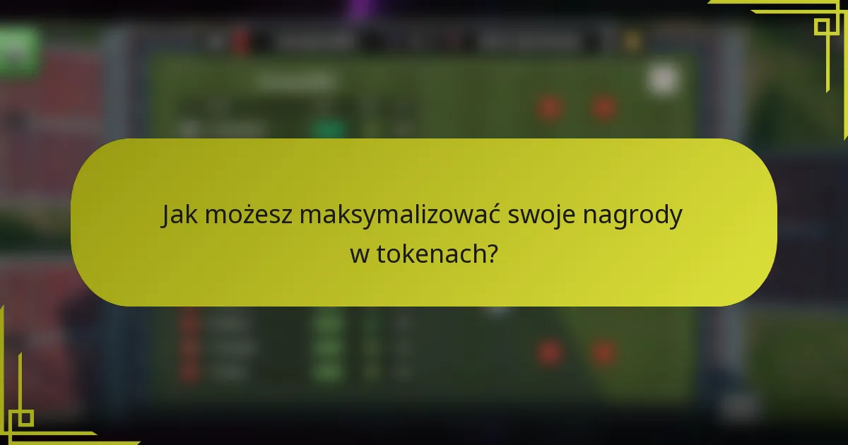 Jak możesz maksymalizować swoje nagrody w tokenach?