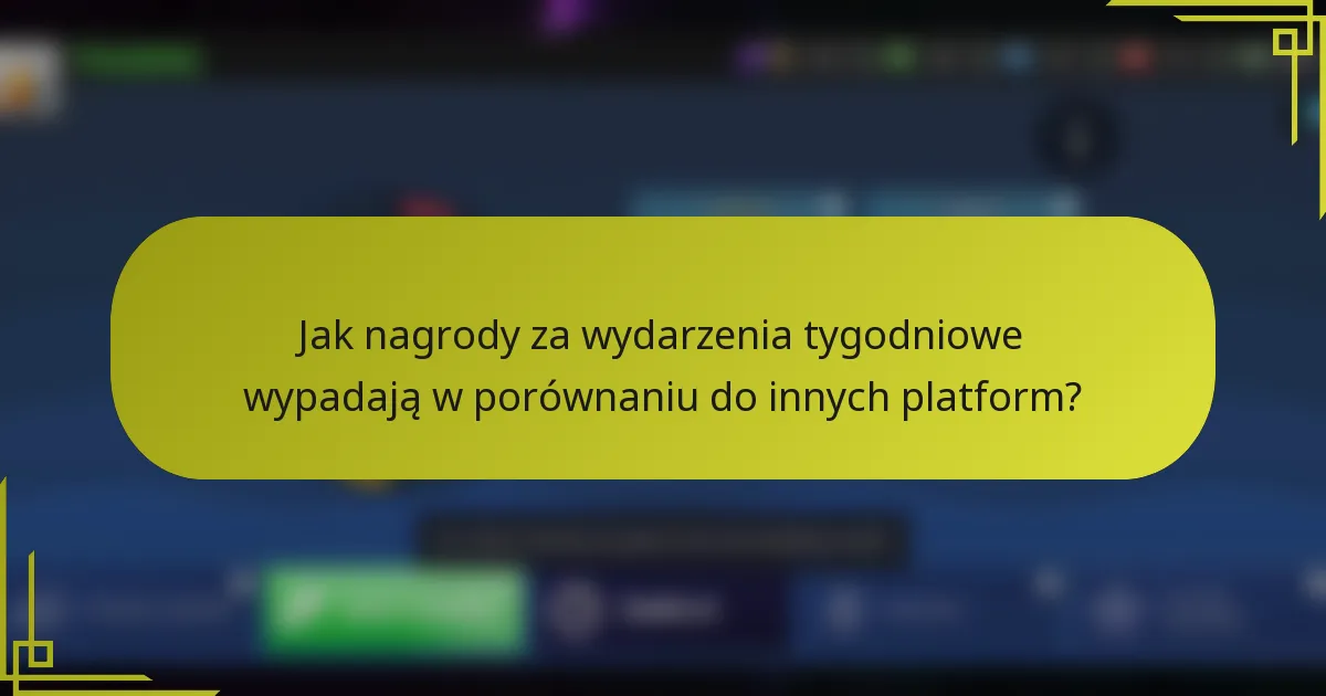 Jak nagrody za wydarzenia tygodniowe wypadają w porównaniu do innych platform?