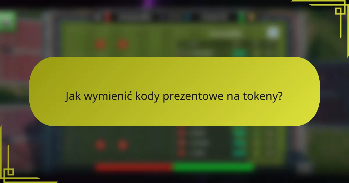 Jak wymienić kody prezentowe na tokeny?