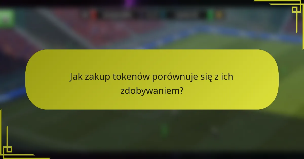 Jak zakup tokenów porównuje się z ich zdobywaniem?