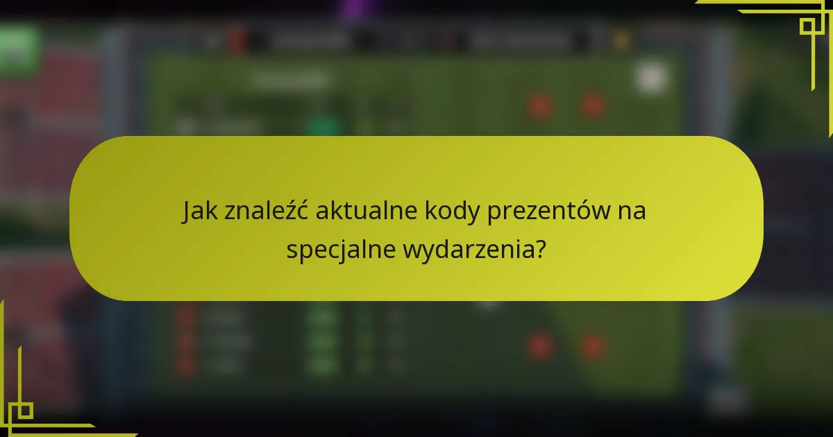 Jak znaleźć aktualne kody prezentów na specjalne wydarzenia?