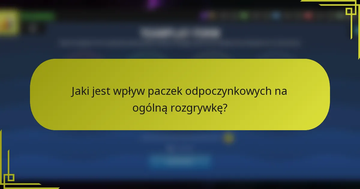 Jaki jest wpływ paczek odpoczynkowych na ogólną rozgrywkę?
