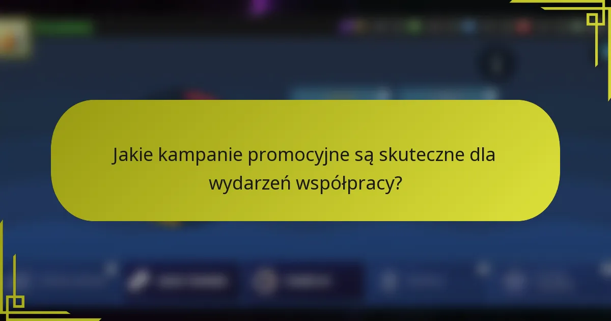 Jakie kampanie promocyjne są skuteczne dla wydarzeń współpracy?