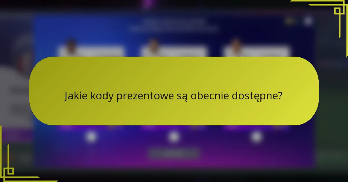 Jakie kody prezentowe są obecnie dostępne?