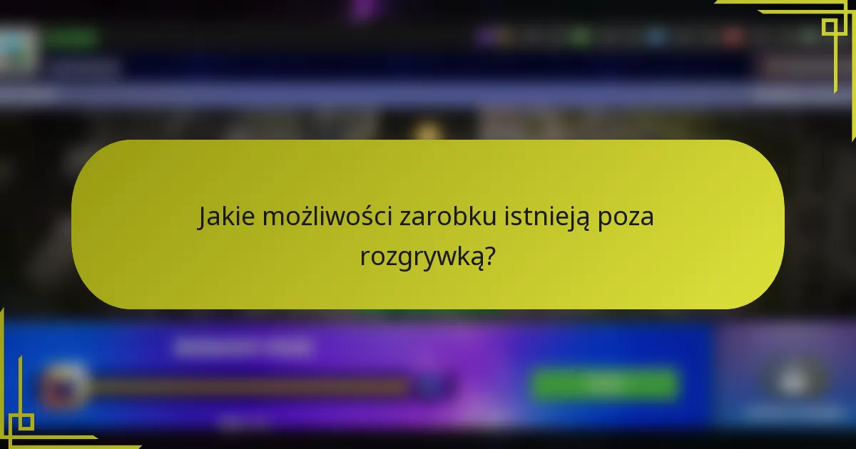 Jakie możliwości zarobku istnieją poza rozgrywką?