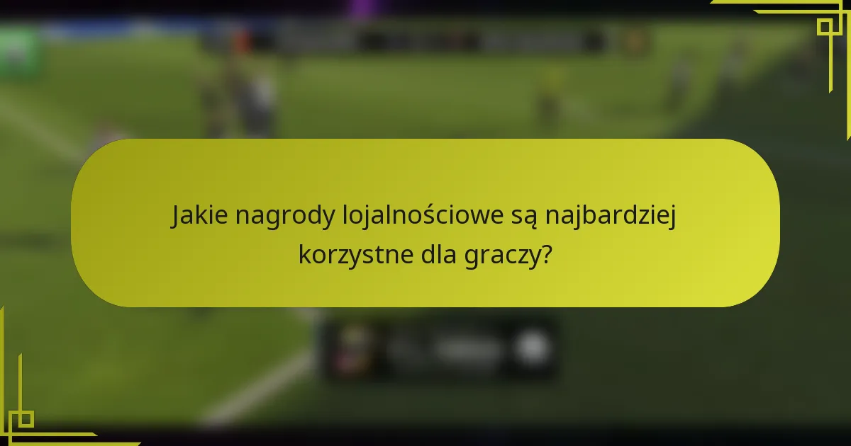 Jakie nagrody lojalnościowe są najbardziej korzystne dla graczy?