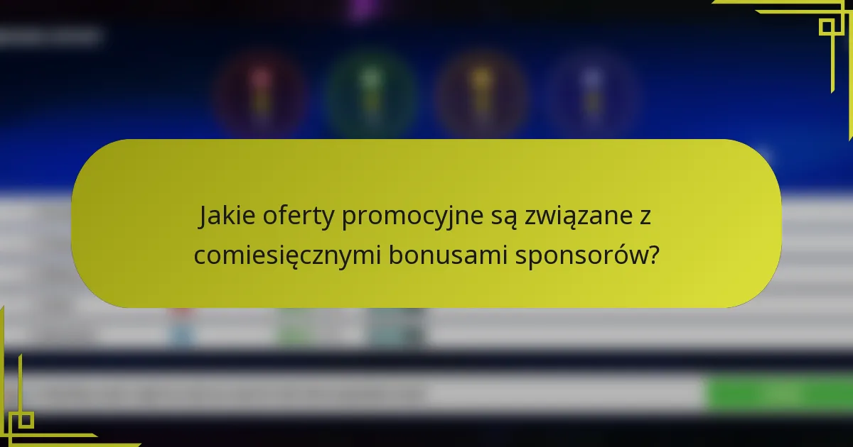 Jakie oferty promocyjne są związane z comiesięcznymi bonusami sponsorów?