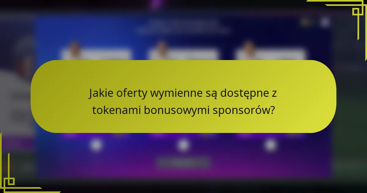 Jakie oferty wymienne są dostępne z tokenami bonusowymi sponsorów?