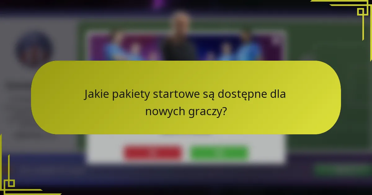 Jakie pakiety startowe są dostępne dla nowych graczy?