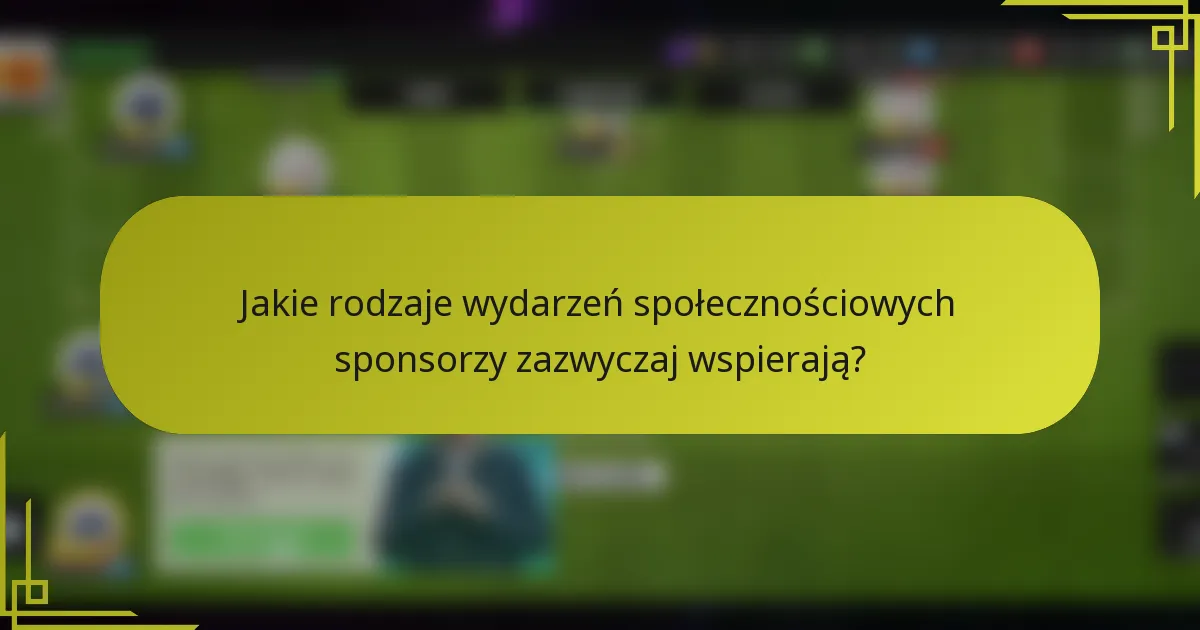 Jakie rodzaje wydarzeń społecznościowych sponsorzy zazwyczaj wspierają?