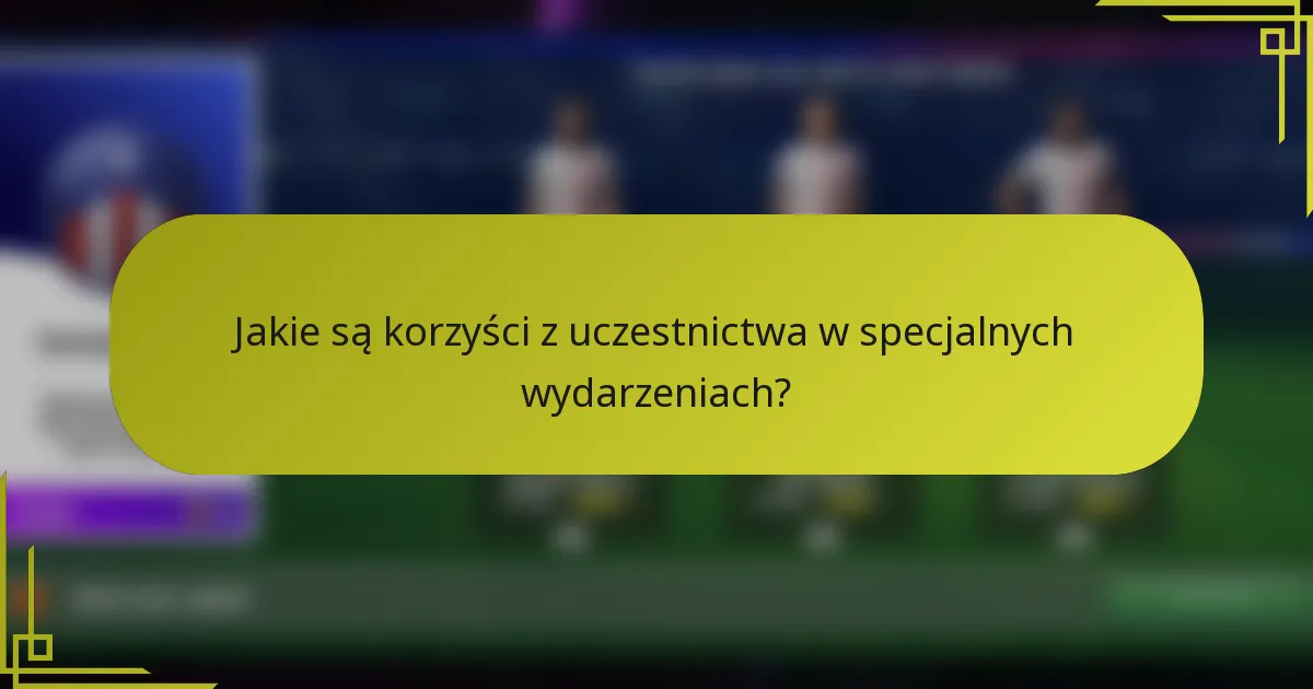 Jakie są korzyści z uczestnictwa w specjalnych wydarzeniach?