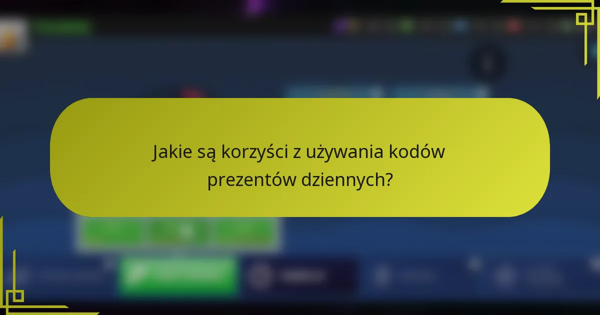 Jakie są korzyści z używania kodów prezentów dziennych?