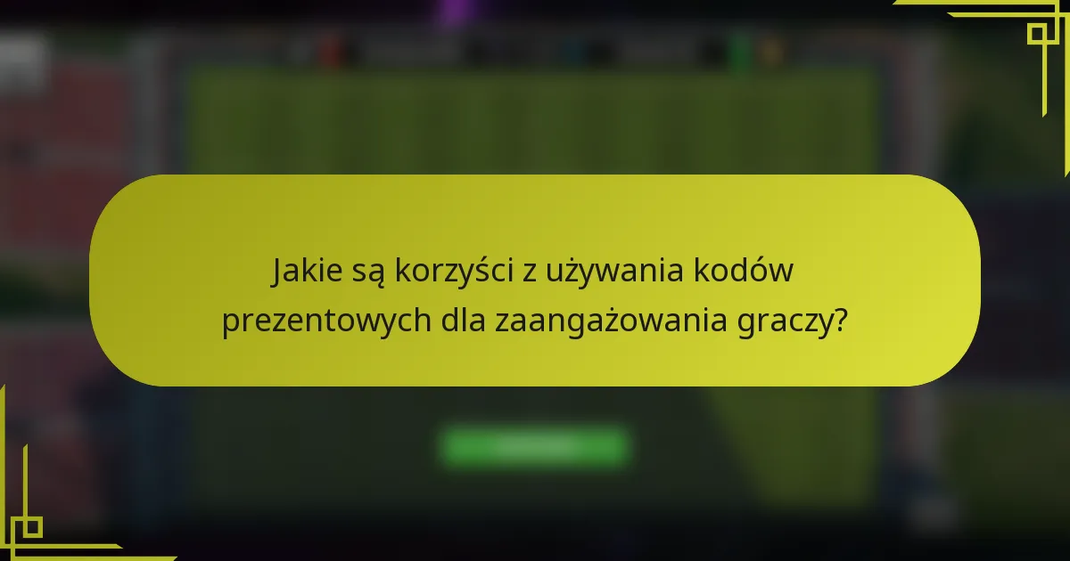 Jakie są korzyści z używania kodów prezentowych dla zaangażowania graczy?
