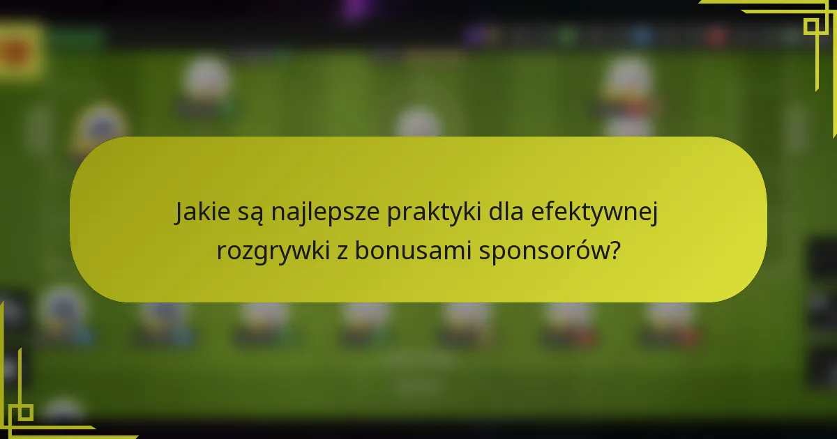 Jakie są najlepsze praktyki dla efektywnej rozgrywki z bonusami sponsorów?