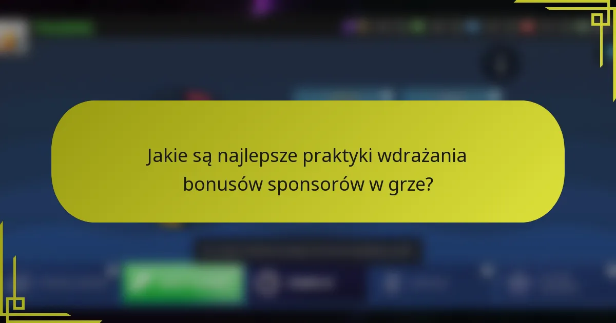 Jakie są najlepsze praktyki wdrażania bonusów sponsorów w grze?