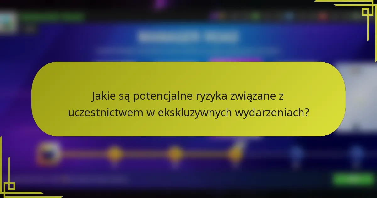 Jakie są potencjalne ryzyka związane z uczestnictwem w ekskluzywnych wydarzeniach?