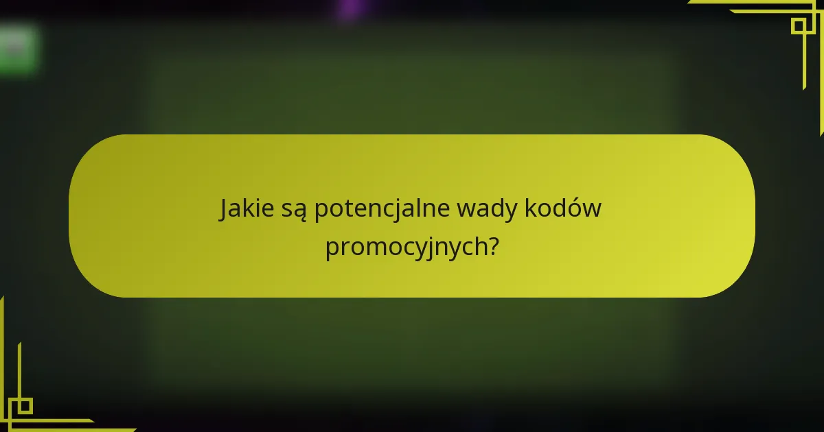 Jakie są potencjalne wady kodów promocyjnych?