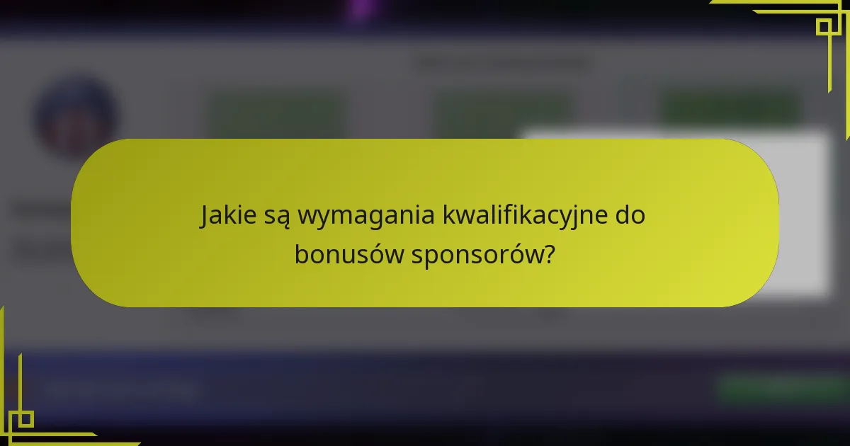 Jakie są wymagania kwalifikacyjne do bonusów sponsorów?