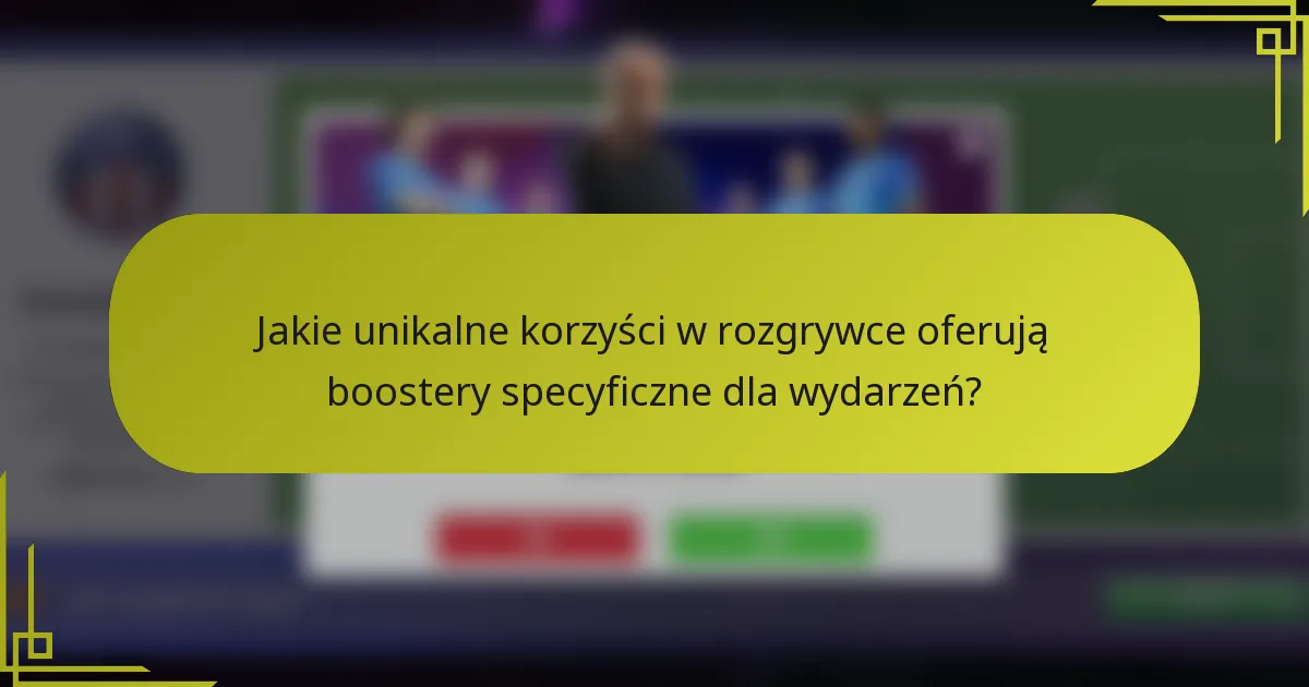 Jakie unikalne korzyści w rozgrywce oferują boostery specyficzne dla wydarzeń?