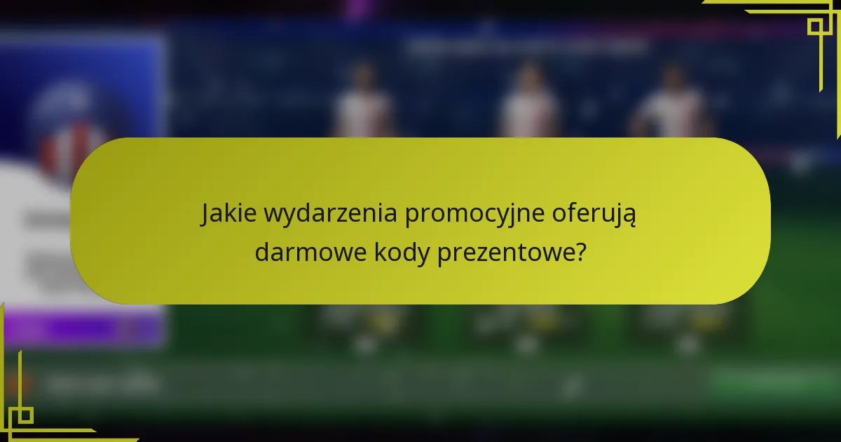 Jakie wydarzenia promocyjne oferują darmowe kody prezentowe?