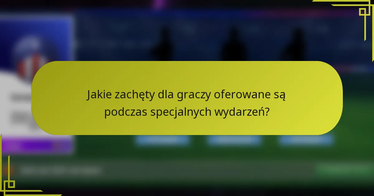 Jakie zachęty dla graczy oferowane są podczas specjalnych wydarzeń?