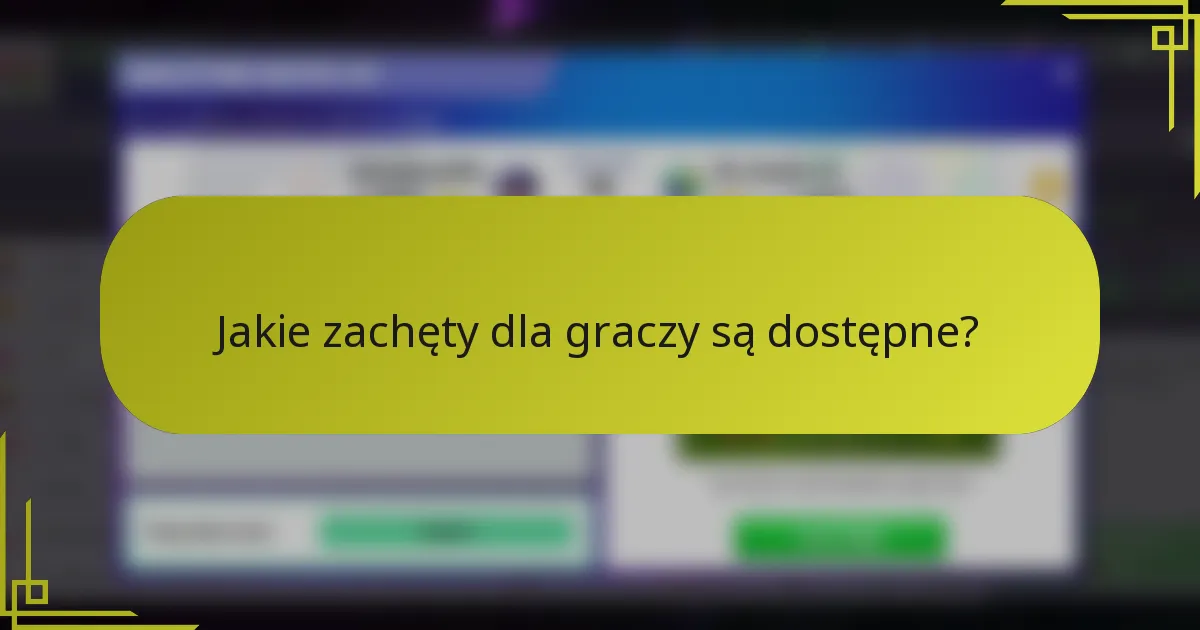 Jakie zachęty dla graczy są dostępne?