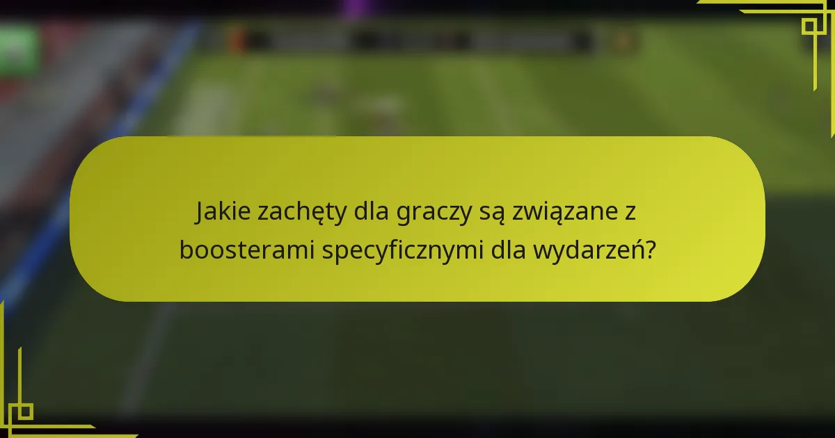 Jakie zachęty dla graczy są związane z boosterami specyficznymi dla wydarzeń?