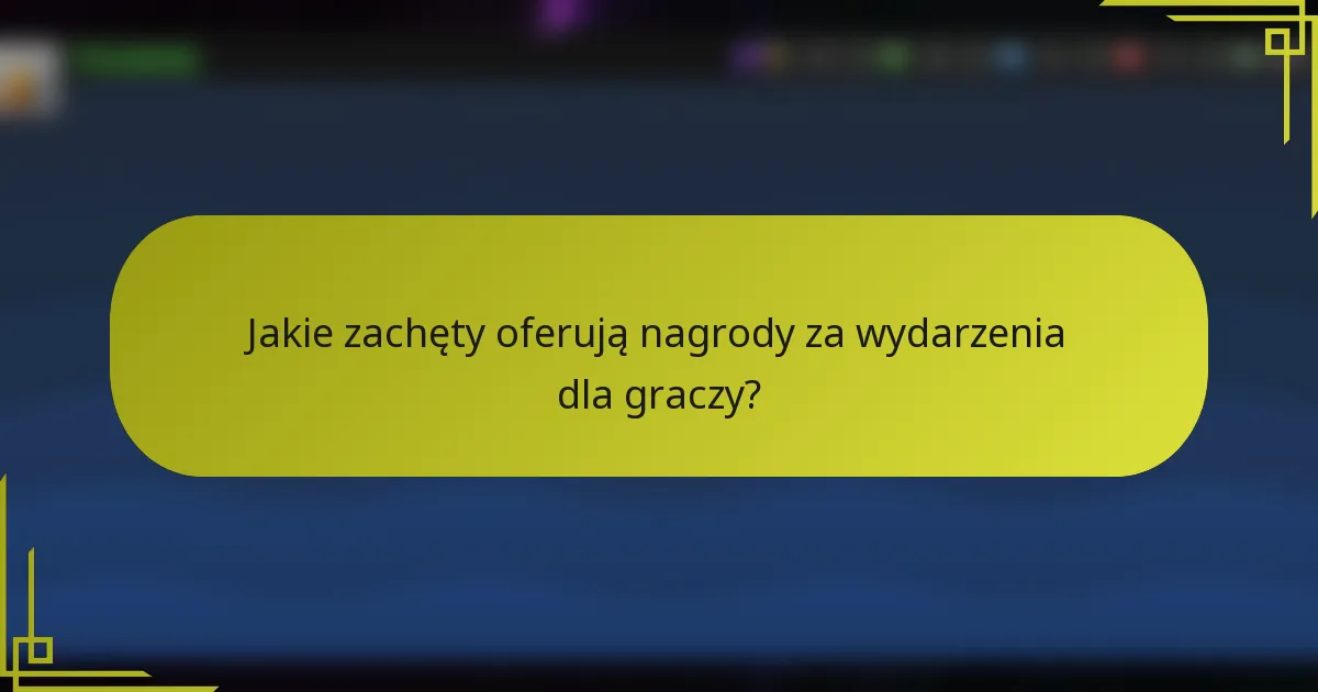 Jakie zachęty oferują nagrody za wydarzenia dla graczy?