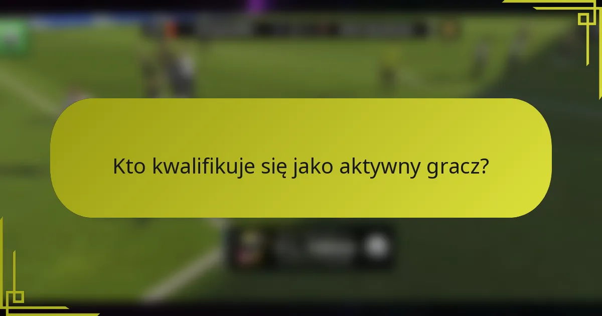 Kto kwalifikuje się jako aktywny gracz?