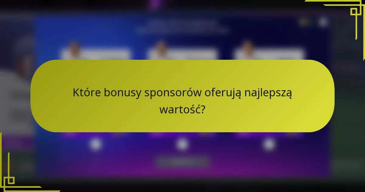 Które bonusy sponsorów oferują najlepszą wartość?