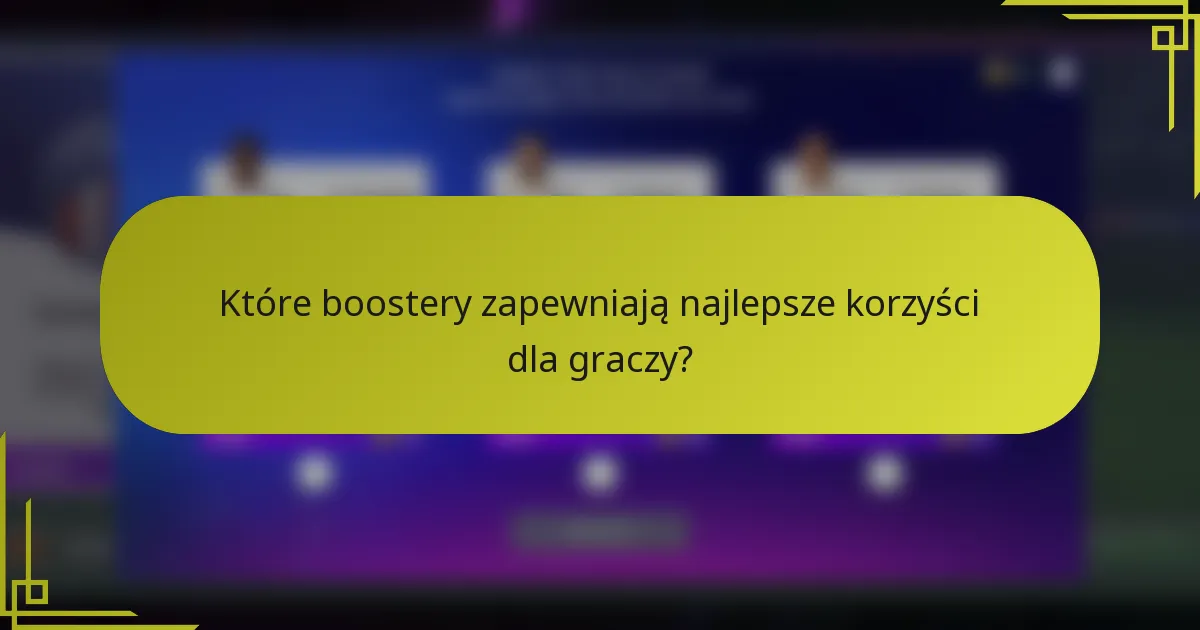 Które boostery zapewniają najlepsze korzyści dla graczy?