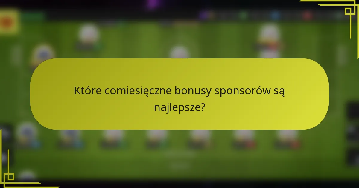 Które comiesięczne bonusy sponsorów są najlepsze?